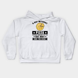 A day without Pizza probably wouldn't kill me but why take the risk Kids Hoodie